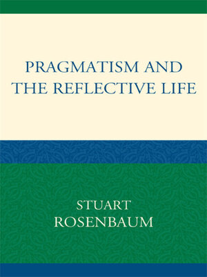 cover image of Pragmatism and the Reflective Life